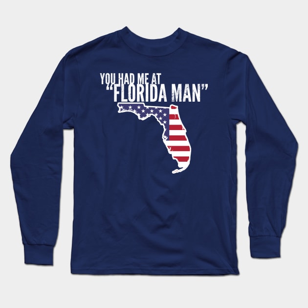 You Had Me At Florida Man Long Sleeve T-Shirt by Worldengine